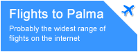 Cheap flights to Palma, Majorca. Probably the widest range of flights on the internet