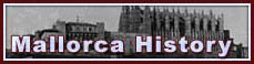 Mallorca Information by Majorca Villas : History of Mallorca (Majorca), Spain - History of the island of Mallorca (Majorca), Spain